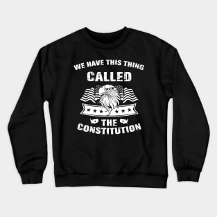 We Have This Thing Called The Constitution American Pride Crewneck Sweatshirt